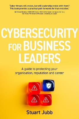 Cybersecurity for Executives: A guide to protecting your organisation, reputation and career - Stuart Jubb - cover