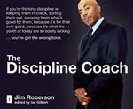 The Discipline Coach: If you're thinking discipline is keeping them in check, sorting them out, showing them what's good for them, because it's for their own good, because it's what the youth of today are so sorely lacking... you've got the wrong book