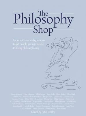 The Philosophy Foundation: The Philosophy Shop (Hardback)- Ideas, activities and questions to get people, young and old, thinking philosophically - cover