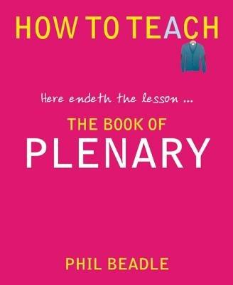 The Book of Plenary: here endeth the lesson... - Phil Beadle - cover
