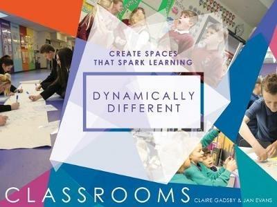 Dynamically Different Classrooms: Create spaces that spark learning - Claire Gadsby - cover