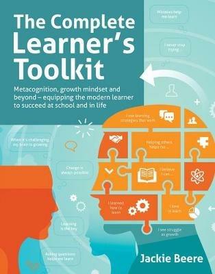 The Complete Learner's Toolkit: Metacognition and Mindset - Equipping the modern learner with the thinking, social and self-regulation skills to succeed at school and in life - Jackie Beere - cover