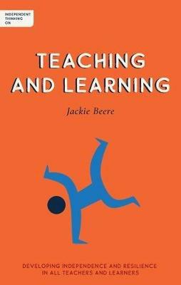 Independent Thinking on Teaching and Learning: Developing independence and resilience in all teachers and learners - Jackie Beere - cover