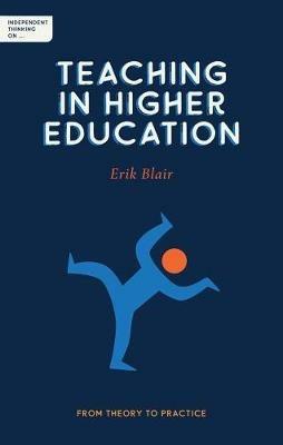 Independent Thinking on Teaching in Higher Education: From theory to practice - Erik Blair - cover