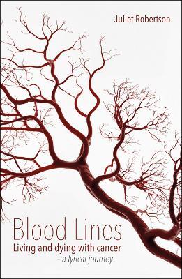 Blood Lines: Living and dying with cancer - a lyrical journey - Juliet Robertson - cover