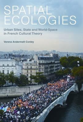 Spatial Ecologies: Urban Sites, State and World-Space in French Cultural Theory - Verena Andermatt Conley - cover