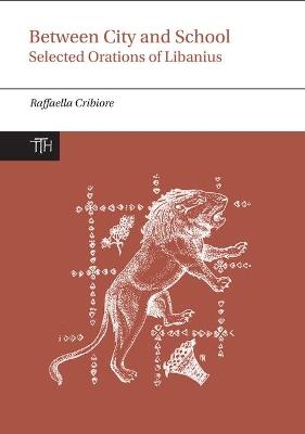 Between City and School: Selected Orations of Libanius - Libanius - cover