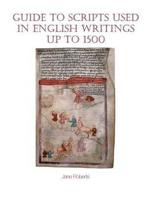 Guide to Scripts Used in English Writings up to 1500 - Jane Roberts - cover