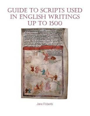 Guide to Scripts Used in English Writings up to 1500 - Jane Roberts - cover