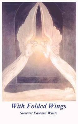 With Folded Wings - Stewart Edward White - cover