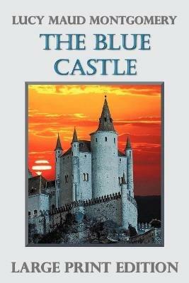 The Blue Castle (Large Print) - Lucy Montgomery - cover