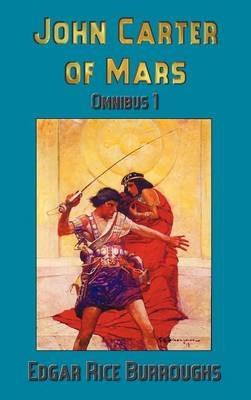 John Carter of Mars (Barsoom): Omnibus 1: A Princess of Mars, The Gods of Mars, Warlord of Mars - Edgar Rice Burroughs - cover