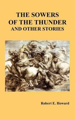 The Sowers of the Thunder and Other Stories - Robert Howard - cover