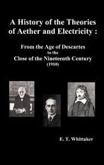 A History of the Theories of Aether and Electricity: from the Age of Descartes to the Close of the Nineteenth Century (1910), (fully Illustrated)