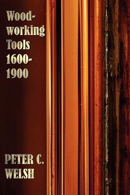 Woodworking Tools 1600-1900 - Fully Illustrated - Peter C Welsh - cover