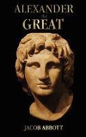 Alexander the Great - with Illustrations - Jacob Abbott - cover