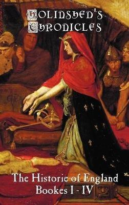 Holinshed's Chronicles: The Historie of England, Bookes I-IV - Raphael Holinshed,et al. - cover