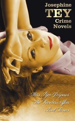 Josephine Tey's Crime Novels (Unabridged) Miss Pym Disposes, the Franchise Affair, Brat Farrar - Josephine Tey - cover