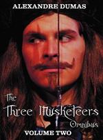 The Three Musketeers Omnibus, Volume Two (six Complete and Unabridged Books in Two Volumes): Volume One Includes - The Three Musketeers and Twenty Years After, and Volume Two Includes - Vicomte De Bragelonne, Ten Years Later, Louise De La Valliere and The