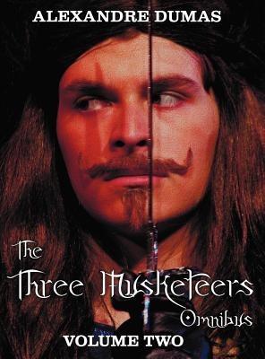 The Three Musketeers Omnibus, Volume Two (six Complete and Unabridged Books in Two Volumes): Volume One Includes - The Three Musketeers and Twenty Years After, and Volume Two Includes - Vicomte De Bragelonne, Ten Years Later, Louise De La Valliere and The - Alexandre Dumas - cover