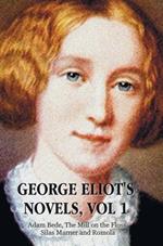 George Eliot's Novels, Volume 1 (complete and unabridged): Adam Bede, The Mill on the Floss, Silas Marner and Romola.