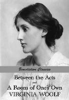 Between the Acts and A Room of One's Own - Virginia Woolf - cover