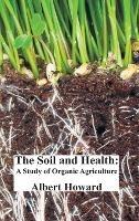 The Soil and Health: A Study of Organic Agriculture - Albert Howard - cover