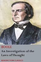 An Investigation of the Laws of Thought, on Which are Founded the Mathematical Theories of Logic and Probabilities - George Boole - cover
