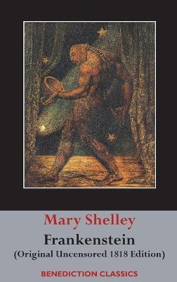 Frankenstein; or, The Modern Prometheus: (Original Uncensored 1818 Edition) - Mary Wollstonecraft Shelley - cover