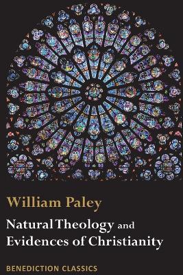 Natural Theology: Evidences of the Existence and Attributes of the Deity AND Evidences of Christianity - William Paley - cover