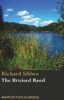 The Bruised Reed and Smoking Flax: (Including A Description of Christ) - Richard Sibbes - cover