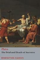 The Trial and Death of Socrates: Euthyphro, The Apology of Socrates, Crito, and Phaedo