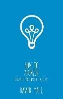 How to Pioneer: (even if you haven't a clue)