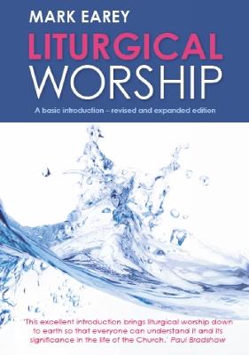 Liturgical Worship: A basic introduction - revised and expanded edition - Mark Earey - cover