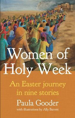 Women of Holy Week: An Easter Journey in Nine Stories - Paula Gooder - cover