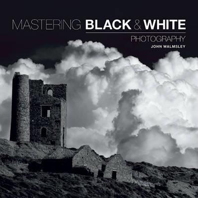 Mastering Black & White Photography - J Walmsley - cover