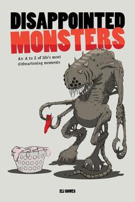 Disappointed Monsters: An A-Z of Life's Most Disheartening Moments - Eli Bowes - cover