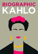 Biographic: Kahlo: Great Lives in Graphic Form