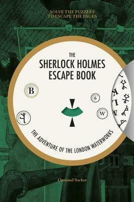 Sherlock Holmes Escape Book, The: The Adventure of  the London Waterworks - O Sacker - cover