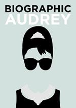Biographic: Audrey: Great Lives in Graphic Form