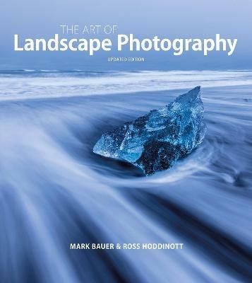 Art of Landscape Photography, The - Mark Bauer,Ross Hoddinott - cover