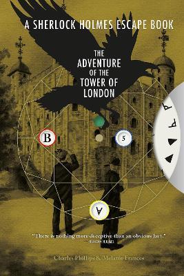 Sherlock Holmes Escape Book, A: The Adventure of the Tower of London: Solve the Puzzles to Escape the Pages - Charles Phillips,Melanie Frances - cover