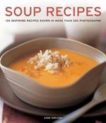 Soup Recipes: 135 inspiring recipes shown in more than 230 photographs