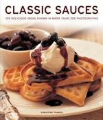 Classic Sauces: 150 delicious ideas shown in more than 300 photographs