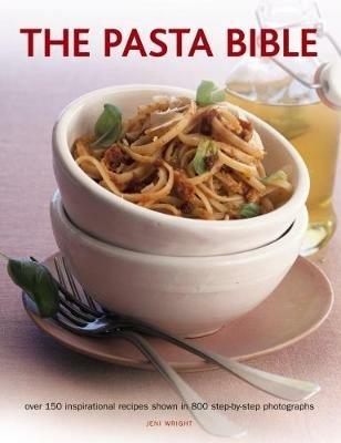 The Pasta Bible: Over 150 Inspirational Recipes Shown in 800 Step-by-Step Photographs - Jeni Wright - cover