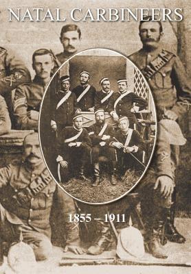 NATAL CARBINEERSThe History Of The Regiment From Its Foundation, 15th January 1855, to 30th June, 1911 - John Stalker - cover