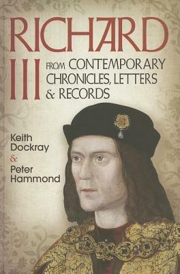 Richard III: From Contemporary Chronicles, Letters and Records - Keith Dockray - cover