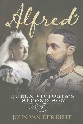 Alfred: Queen Victoria's Second Son - John Van Der Kiste - cover