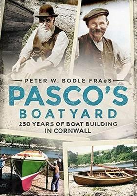 Pasco's Boatyard: 250 Years of Boatbuilding in Cornwall - Peter W. Bodle - cover