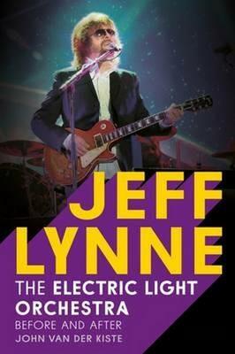 Jeff Lynne: Electric Light Orchestra - Before and After - John Van Der Kiste - cover